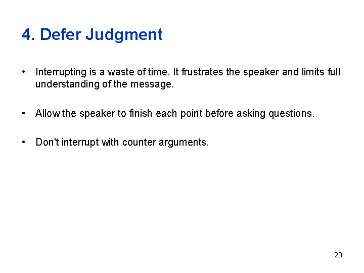 4. Defer Judgment • Interrupting is a waste of time. It frustrates the speaker 4. Defer Judgment • Interrupting is a waste of time. It frustrates the speaker