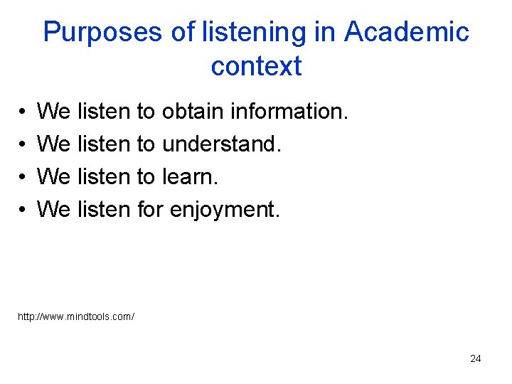 Purposes of listening in Academic context • • We listen to obtain information. We Purposes of listening in Academic context • • We listen to obtain information. We
