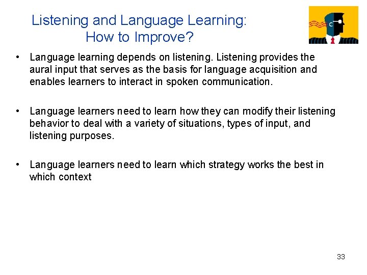 Listening and Language Learning: How to Improve? • Language learning depends on listening. Listening Listening and Language Learning: How to Improve? • Language learning depends on listening. Listening