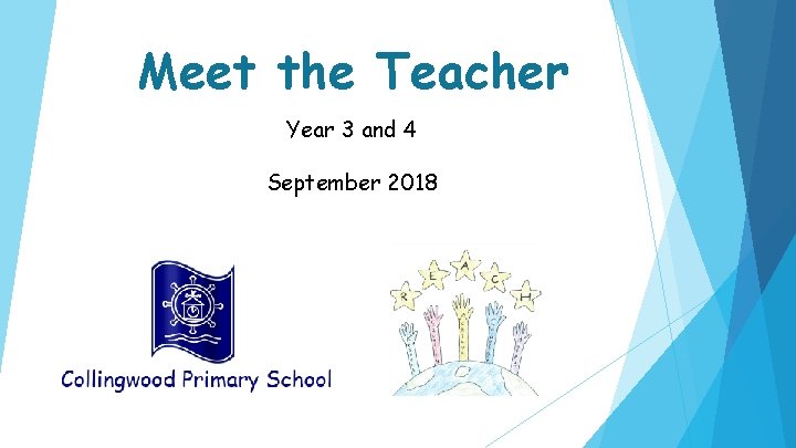 Meet the Teacher Year 3 and 4 September 2018 
