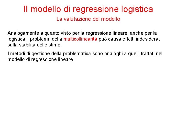 Il modello di regressione logistica La valutazione del modello Analogamente a quanto visto per