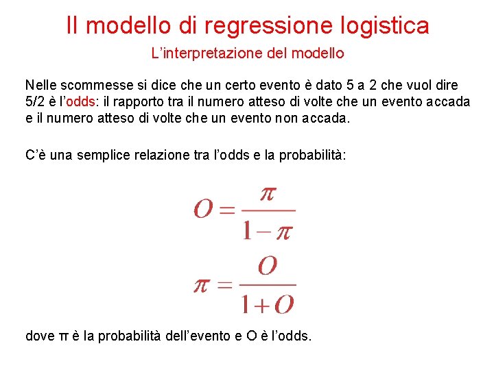 Il modello di regressione logistica L’interpretazione del modello Nelle scommesse si dice che un