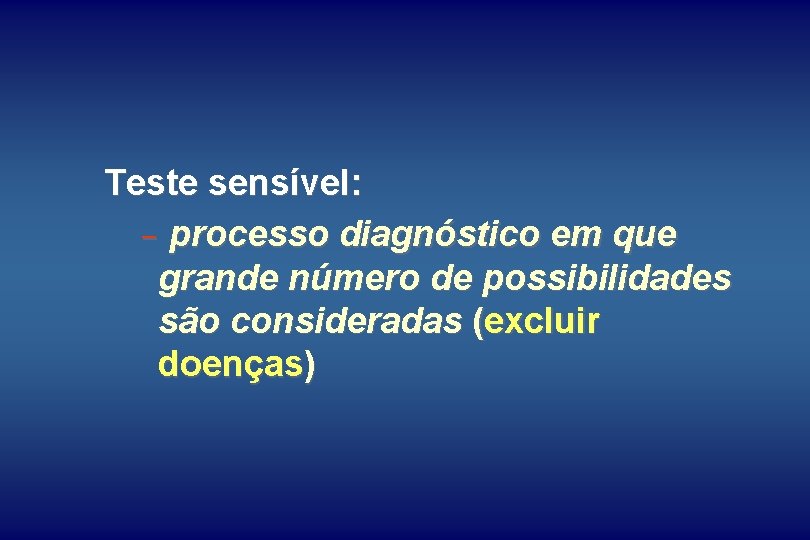 Teste sensível: - processo diagnóstico em que grande número de possibilidades são consideradas (excluir