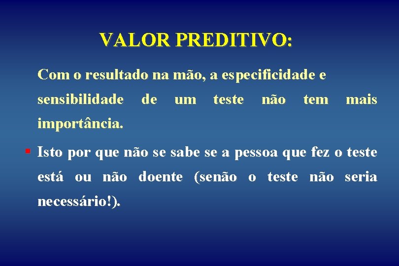 VALOR PREDITIVO: Com o resultado na mão, a especificidade e sensibilidade de um teste