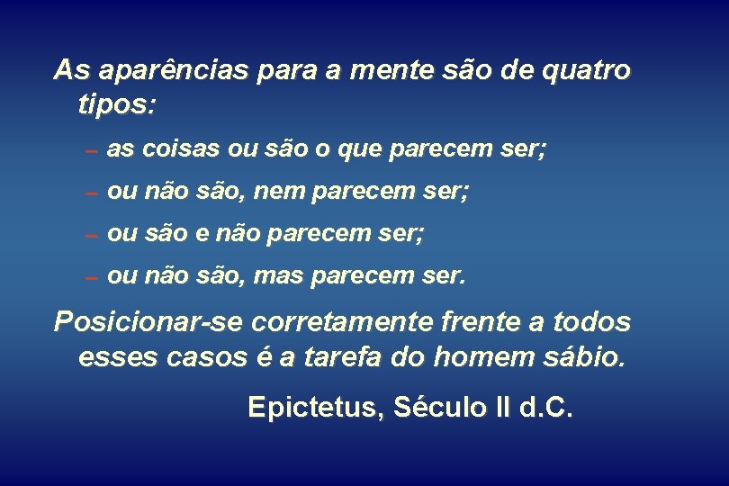 As aparências para a mente são de quatro tipos: – as coisas ou são