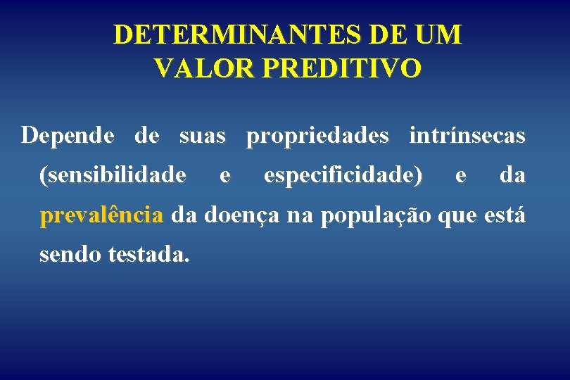 DETERMINANTES DE UM VALOR PREDITIVO Depende de suas propriedades intrínsecas (sensibilidade e especificidade) e