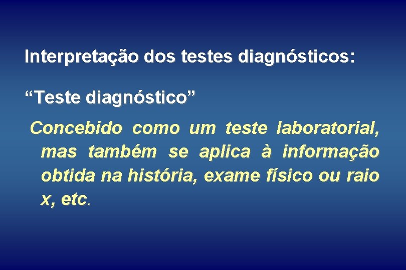 Interpretação dos testes diagnósticos: “Teste diagnóstico” Concebido como um teste laboratorial, mas também se