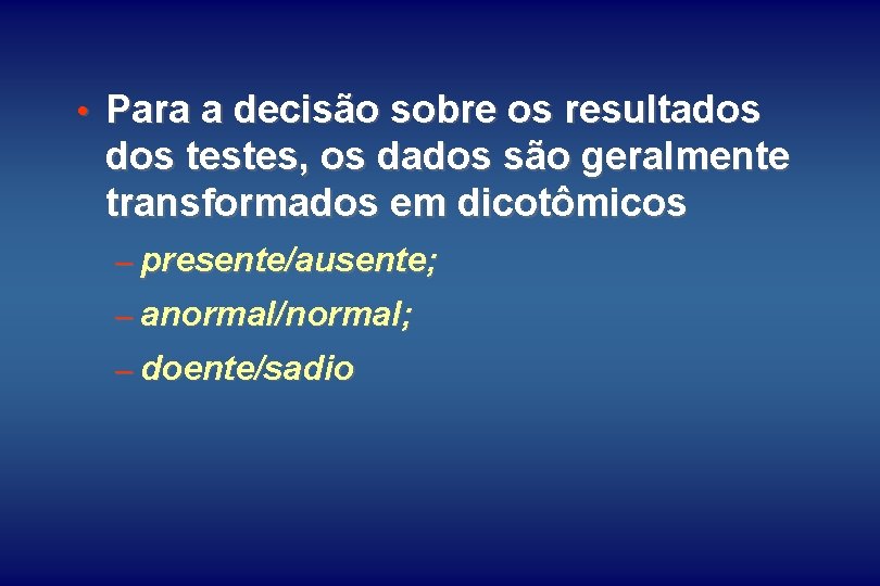  • Para a decisão sobre os resultados testes, os dados são geralmente transformados