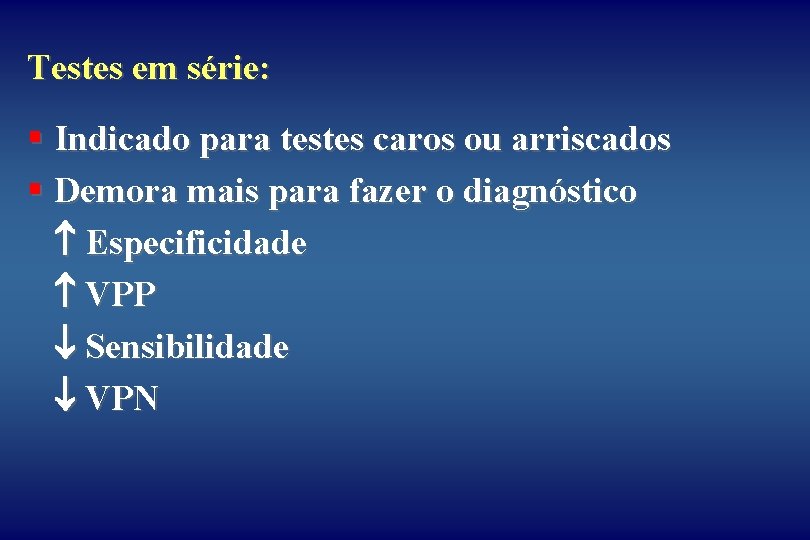 Testes em série: § Indicado para testes caros ou arriscados § Demora mais para