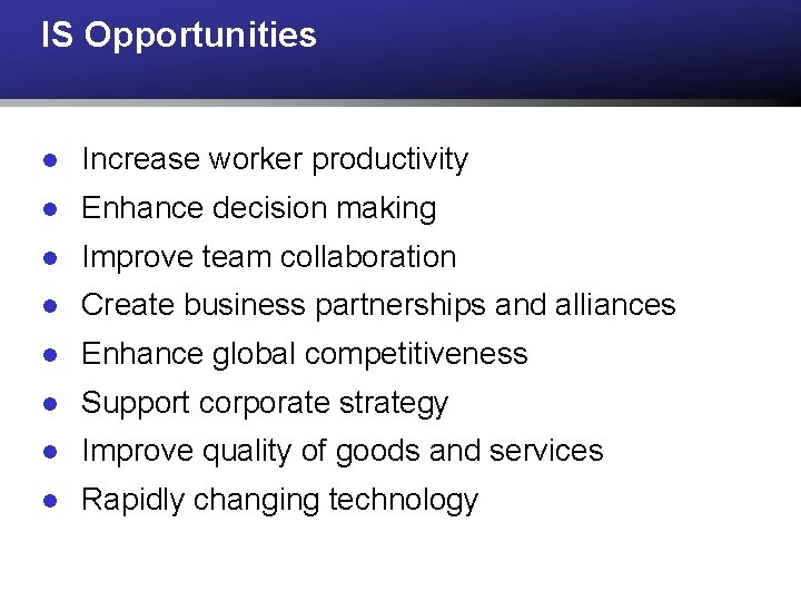 IS Opportunities l Increase worker productivity l Enhance decision making l Improve team collaboration
