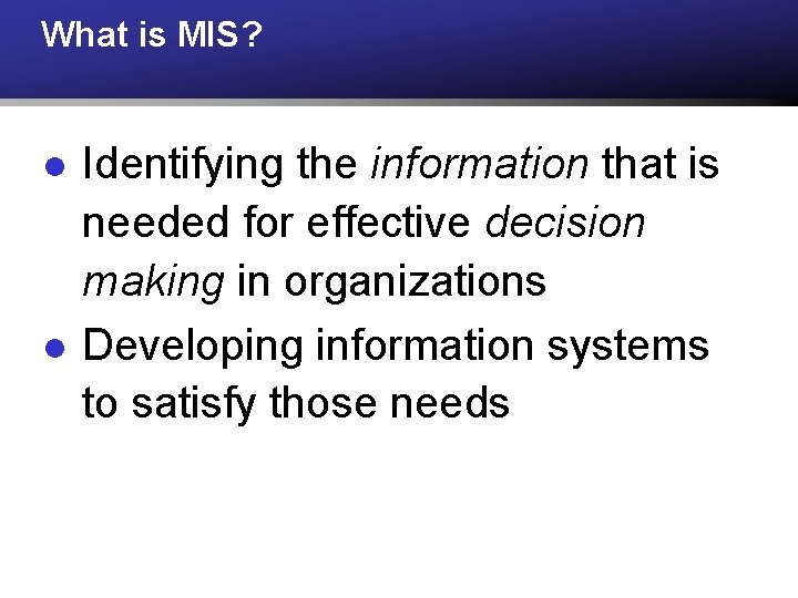 What is MIS? l l Identifying the information that is needed for effective decision