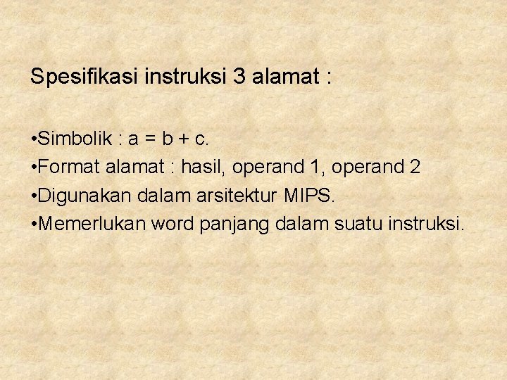 Spesifikasi instruksi 3 alamat : • Simbolik : a = b + c. •