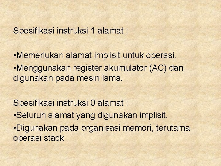 Spesifikasi instruksi 1 alamat : • Memerlukan alamat implisit untuk operasi. • Menggunakan register