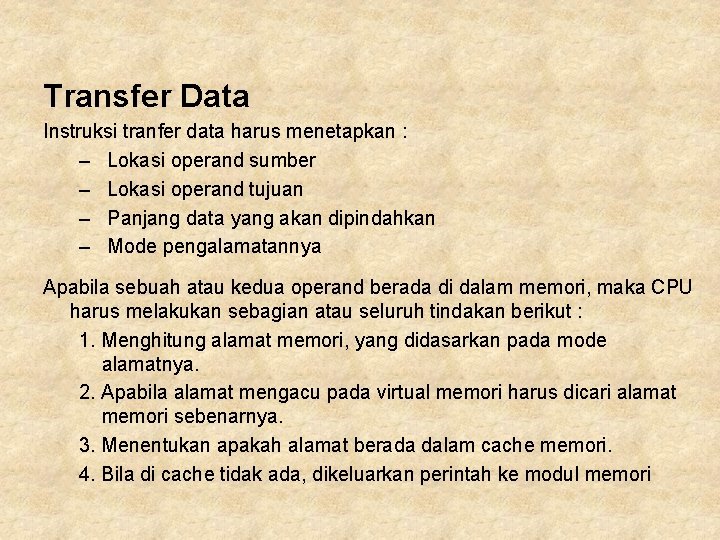 Transfer Data Instruksi tranfer data harus menetapkan : – Lokasi operand sumber – Lokasi