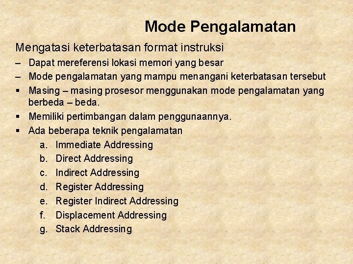 Mode Pengalamatan Mengatasi keterbatasan format instruksi – Dapat mereferensi lokasi memori yang besar –