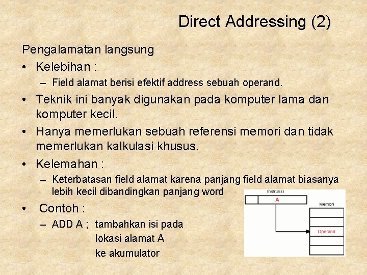 Direct Addressing (2) Pengalamatan langsung • Kelebihan : – Field alamat berisi efektif address
