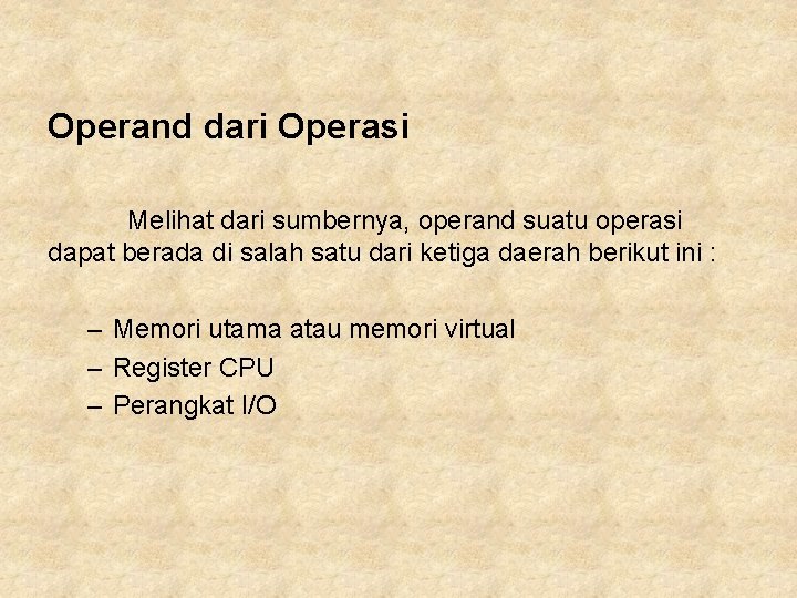 Operand dari Operasi Melihat dari sumbernya, operand suatu operasi dapat berada di salah satu