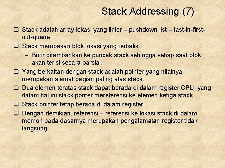 Stack Addressing (7) q Stack adalah array lokasi yang linier = pushdown list =