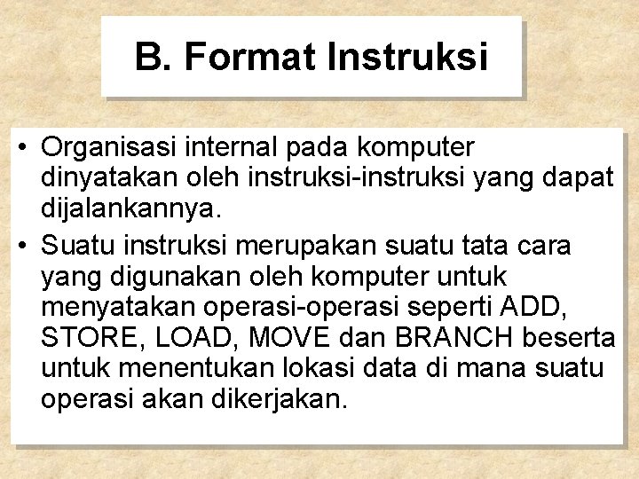B. Format Instruksi • Organisasi internal pada komputer dinyatakan oleh instruksi-instruksi yang dapat dijalankannya.