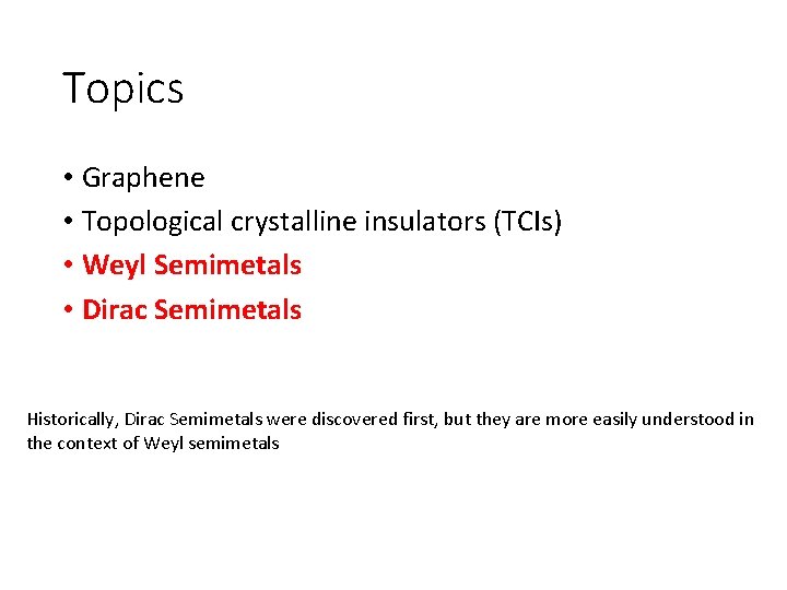 Topics • Graphene • Topological crystalline insulators (TCIs) • Weyl Semimetals • Dirac Semimetals Topics • Graphene • Topological crystalline insulators (TCIs) • Weyl Semimetals • Dirac Semimetals