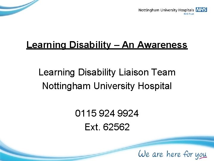 Learning Disability – An Awareness Learning Disability Liaison Team Nottingham University Hospital 0115 924