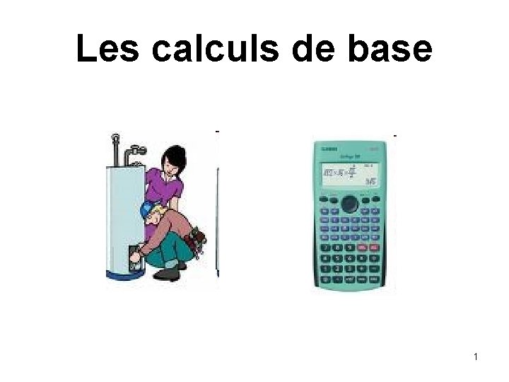 Les calculs de base 1 