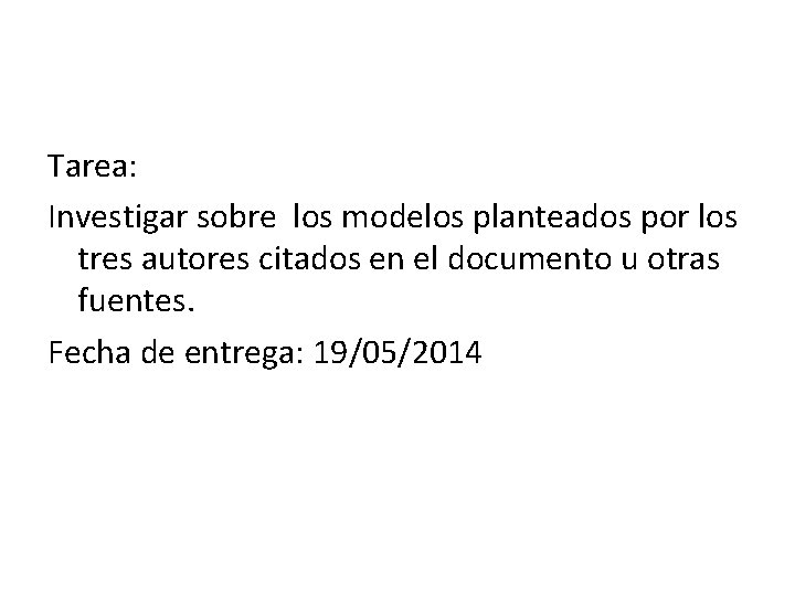 Tarea: Investigar sobre los modelos planteados por los tres autores citados en el documento