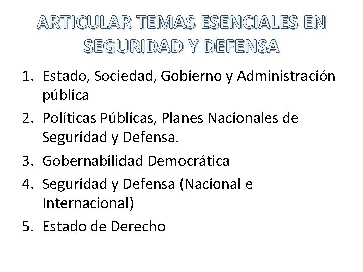 ARTICULAR TEMAS ESENCIALES EN SEGURIDAD Y DEFENSA 1. Estado, Sociedad, Gobierno y Administración pública
