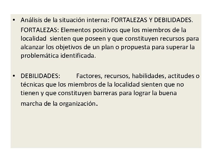  • Análisis de la situación interna: FORTALEZAS Y DEBILIDADES. FORTALEZAS: Elementos positivos que