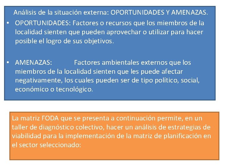  Análisis de la situación externa: OPORTUNIDADES Y AMENAZAS. • OPORTUNIDADES: Factores o recursos