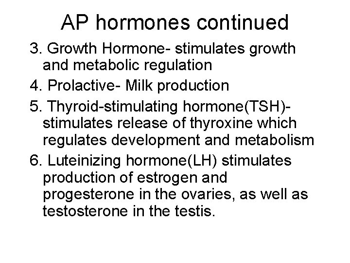 AP hormones continued 3. Growth Hormone- stimulates growth and metabolic regulation 4. Prolactive- Milk
