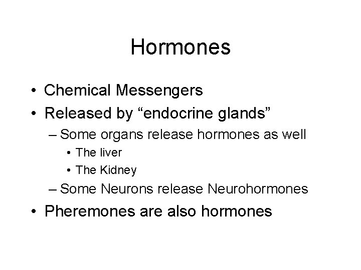 Hormones • Chemical Messengers • Released by “endocrine glands” – Some organs release hormones