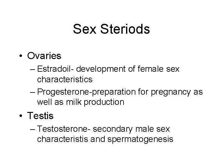 Sex Steriods • Ovaries – Estradoil- development of female sex characteristics – Progesterone-preparation for