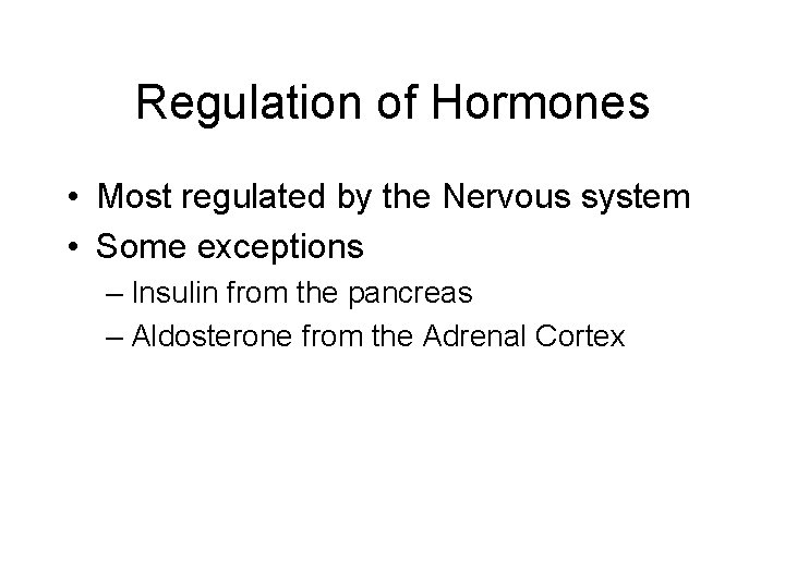 Regulation of Hormones • Most regulated by the Nervous system • Some exceptions –