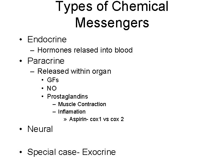 Types of Chemical Messengers • Endocrine – Hormones relased into blood • Paracrine –