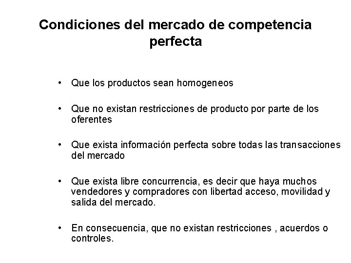 Condiciones del mercado de competencia perfecta • Que los productos sean homogeneos • Que