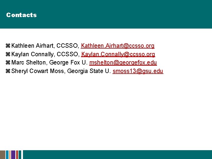 Contacts z Kathleen Airhart, CCSSO, Kathleen. Airhart@ccsso. org z Kaylan Connally, CCSSO, Kaylan. Connally@ccsso. Contacts z Kathleen Airhart, CCSSO, Kathleen. Airhart@ccsso. org z Kaylan Connally, CCSSO, Kaylan. Connally@ccsso.