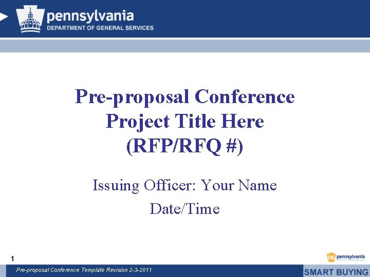 Pre-proposal Conference Project Title Here (RFP/RFQ #) Issuing Officer: Your Name Date/Time 1 Pre-proposal