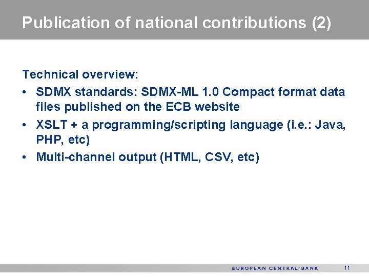 Publication of national contributions (2) Technical overview: • SDMX standards: SDMX-ML 1. 0 Compact
