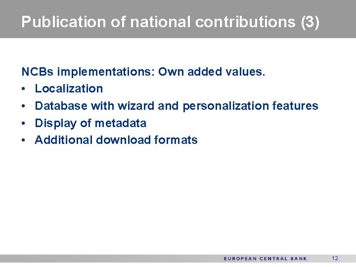 Publication of national contributions (3) NCBs implementations: Own added values. • Localization • Database
