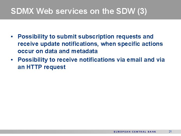 SDMX Web services on the SDW (3) • Possibility to submit subscription requests and