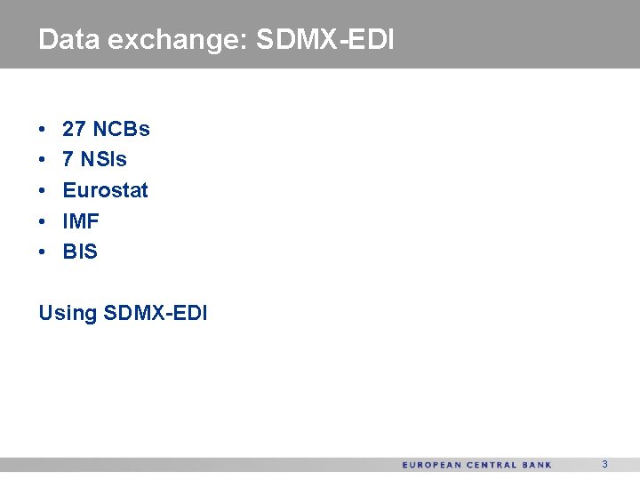 Data exchange: SDMX-EDI • • • 27 NCBs 7 NSIs Eurostat IMF BIS Using