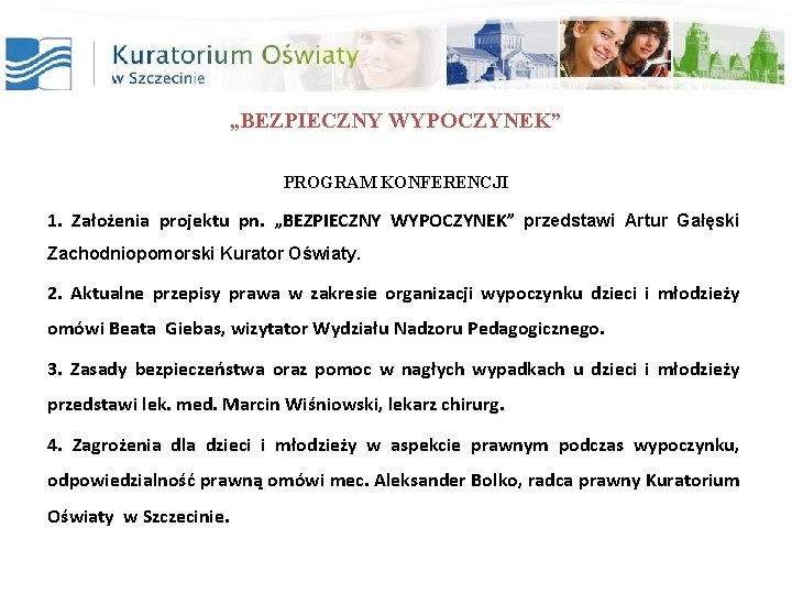 „BEZPIECZNY WYPOCZYNEK” PROGRAM KONFERENCJI 1. Założenia projektu pn. „BEZPIECZNY WYPOCZYNEK” przedstawi Artur Gałęski Zachodniopomorski