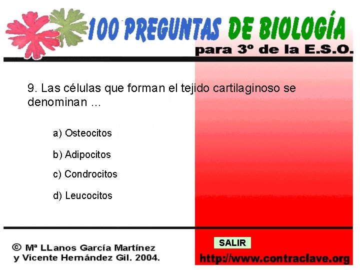 9. Las células que forman el tejido cartilaginoso se denominan … a) Osteocitos b)