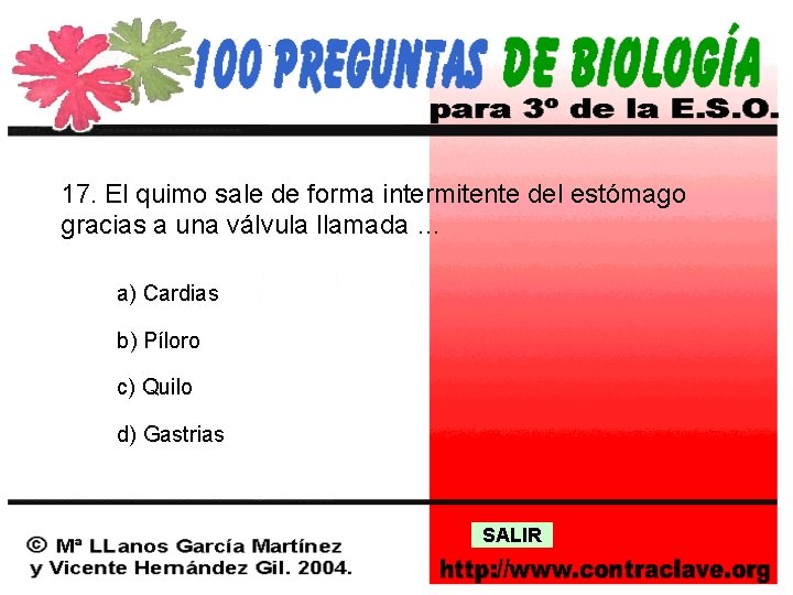 17. El quimo sale de forma intermitente del estómago gracias a una válvula llamada