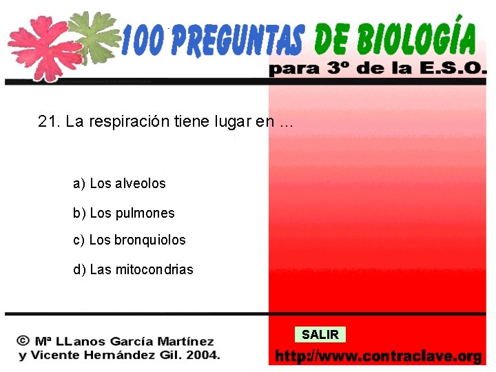 21. La respiración tiene lugar en … a) Los alveolos b) Los pulmones c)