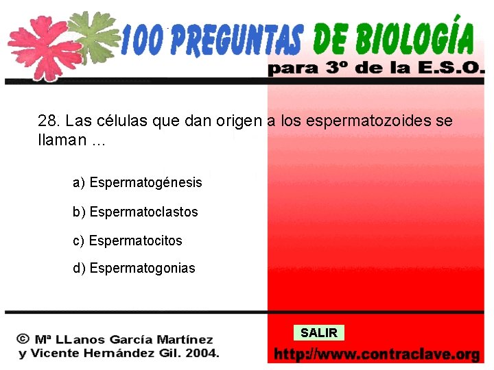 28. Las células que dan origen a los espermatozoides se llaman … a) Espermatogénesis