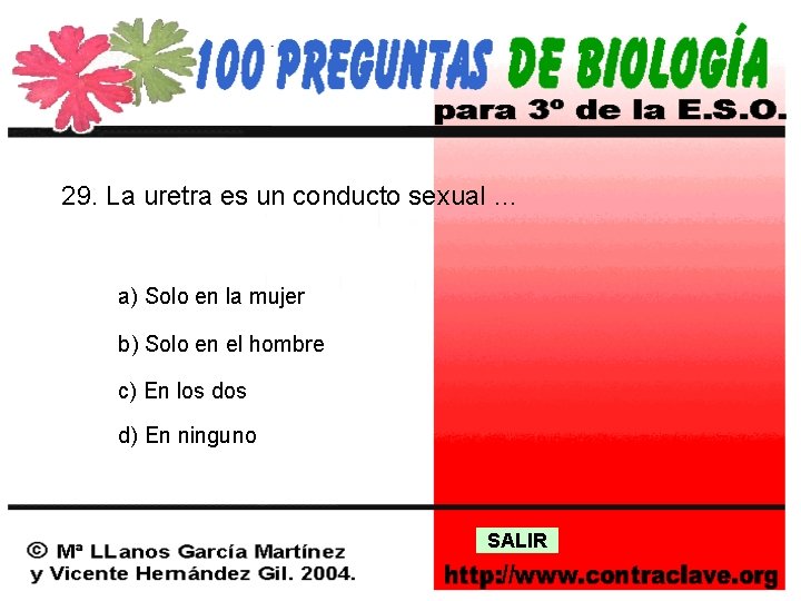 29. La uretra es un conducto sexual … a) Solo en la mujer b)