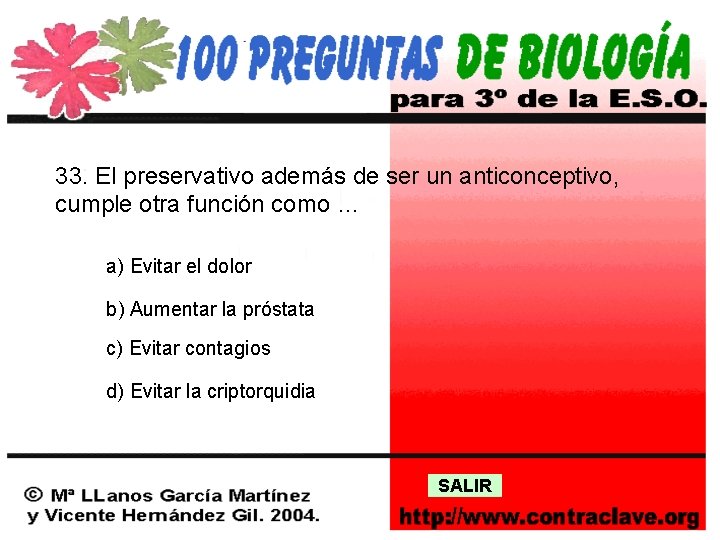 33. El preservativo además de ser un anticonceptivo, cumple otra función como … a)