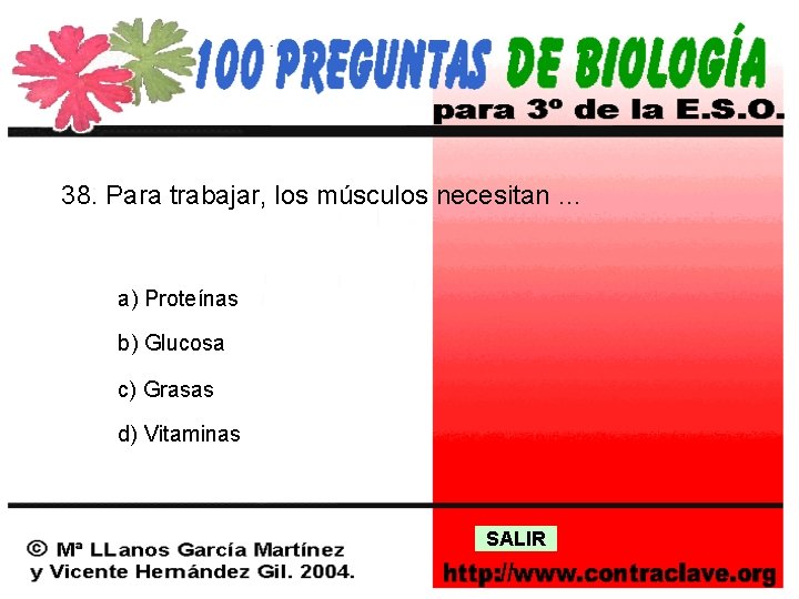 38. Para trabajar, los músculos necesitan … a) Proteínas b) Glucosa c) Grasas d)